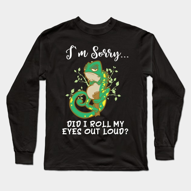 Im Sorry Did I Roll My Eyes Out Loud T Shirt Chameleon Gift Long Sleeve T-Shirt by TellingTales